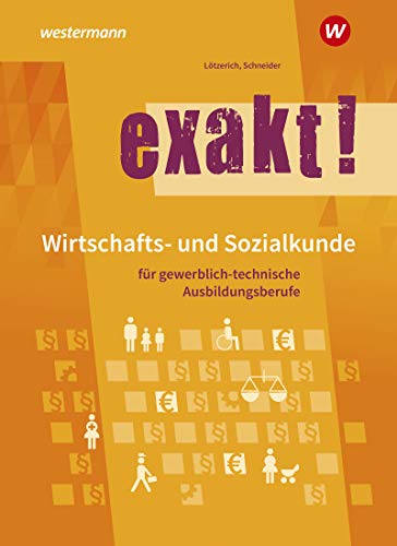 exakt! Wirtschafts- und Sozialkunde für gewerblich-technische Ausbildungsberufe: Schulbuch von Westermann Schulbuchverlag